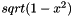 $ sqrt(1 - x^2) $